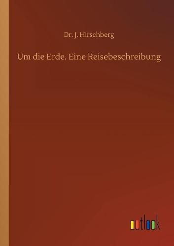 Cover image for Um die Erde. Eine Reisebeschreibung