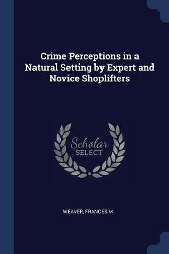 Cover image for Crime Perceptions in a Natural Setting by Expert and Novice Shoplifters