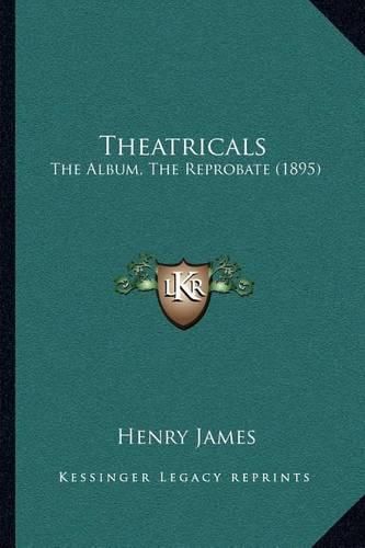 Cover image for Theatricals: The Album, the Reprobate (1895)