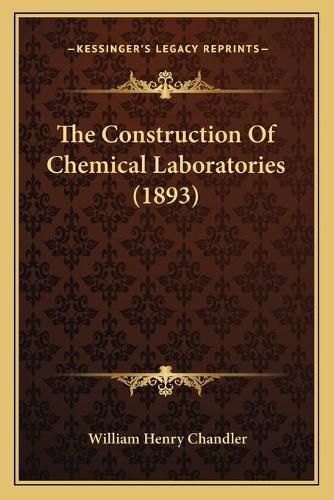 Cover image for The Construction of Chemical Laboratories (1893)