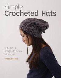Cover image for Simple Crochet Hats: 15 Beautiful Designs to Create with Ease