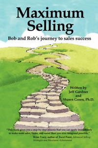 Cover image for Maximum Selling: Bob and Rob's Journey to Sales Success