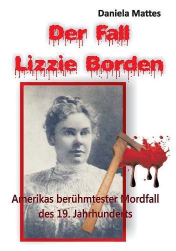 Der Fall Lizzie Borden: Amerikas beruhmtester Mordfall des 19. Jahrhunderts