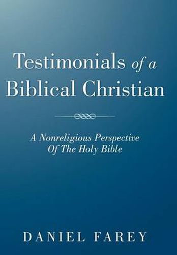 Cover image for Testimonials Of A Biblical Christian: A Nonreligious Perspective Of The Holy Bible