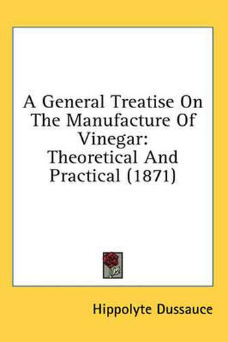 A General Treatise on the Manufacture of Vinegar: Theoretical and Practical (1871)