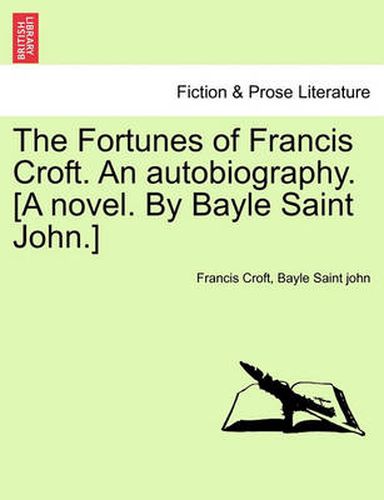 Cover image for The Fortunes of Francis Croft. an Autobiography. [A Novel. by Bayle Saint John.]