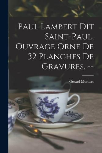 Paul Lambert Dit Saint-Paul, Ouvrage Orne De 32 Planches De Gravures. --