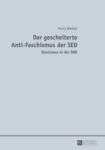 Der Gescheiterte Anti-Faschismus Der SED: Rassismus in Der DDR