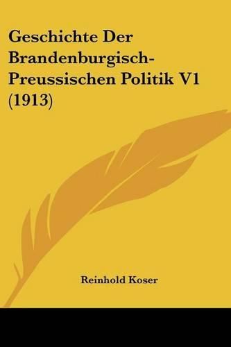 Geschichte Der Brandenburgisch-Preussischen Politik V1 (1913)