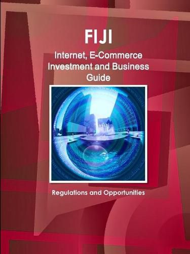 Cover image for Fiji Internet, E-Commerce Investment and Business Guide: Regulations and Opportunities