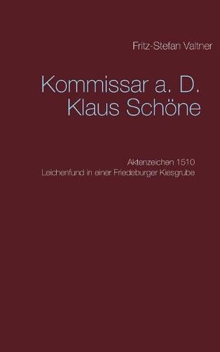 Cover image for Kommissar a. D. Klaus Schoene: Aktenzeichen 1510 Leichenfund in einer Friedeburger Kiesgrube