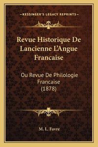 Cover image for Revue Historique de Lancienne L'Angue Francaise: Ou Revue de Philologie Francaise (1878)