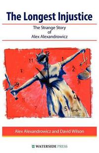 Cover image for The Longest Injustice: The Strange Story of Alex Alexandrowicz