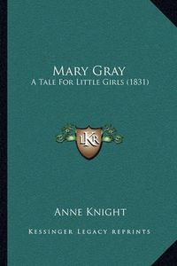 Cover image for Mary Gray: A Tale for Little Girls (1831)