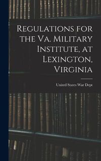 Cover image for Regulations for the Va. Military Institute, at Lexington, Virginia