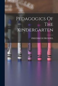 Cover image for Pedagogics Of The Kindergarten