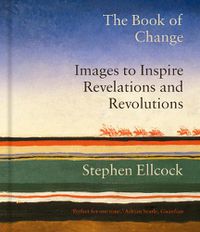 Cover image for The Book of Change: Images to Inspire Revelations and Revolutions