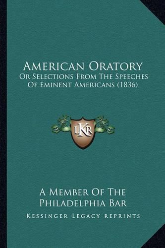 American Oratory: Or Selections from the Speeches of Eminent Americans (1836)