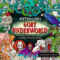 Cover image for Mythogoria: Gory Underworld: A Terrifyingly Beautiful Horror Coloring Book