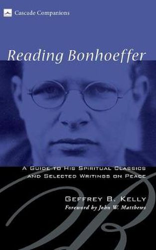 Cover image for Reading Bonhoeffer: A Guide to His Spiritual Classics and Selected Writings on Peace