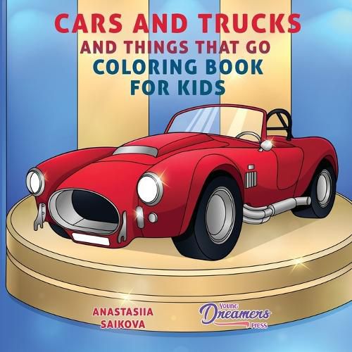 Cover image for Cars and Trucks and Things That Go Coloring Book for Kids: Art Supplies for Kids 4-8, 9-12