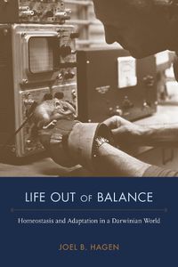 Cover image for Life Out of Balance: Homeostasis and Adaptation in a Darwinian World