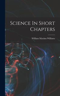 Cover image for Science In Short Chapters