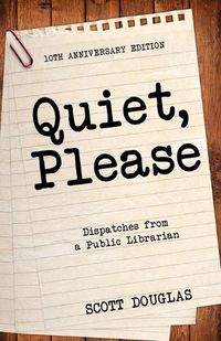 Cover image for Quiet, Please: Dispatches from a Public Librarian (10th Anniversary Edition)