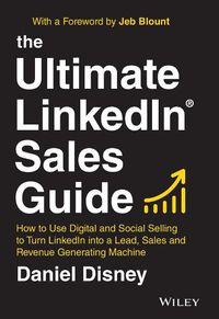 Cover image for The Ultimate LinkedIn Sales Guide: How to Use Digital and Social Selling to Turn LinkedIn into a Lead, Sales and Revenue Generating Machine