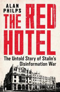 Cover image for The Red Hotel: The Untold Story of Stalin's Disinformation War