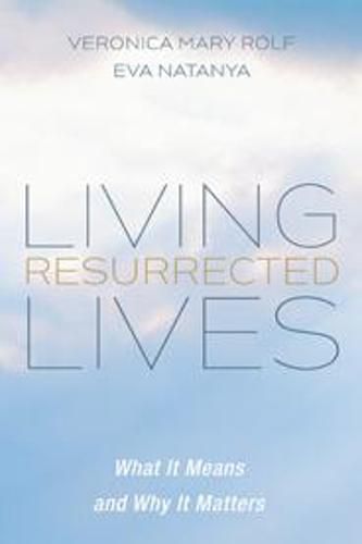 Living Resurrected Lives: What It Means and Why It Matters