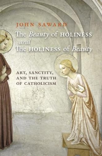 Cover image for The Beauty of Holiness and the Holiness of Beauty: Art, Sanctity, and the Truth of Catholicism