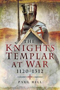 Cover image for The Knights Templar at War 1120 -1312