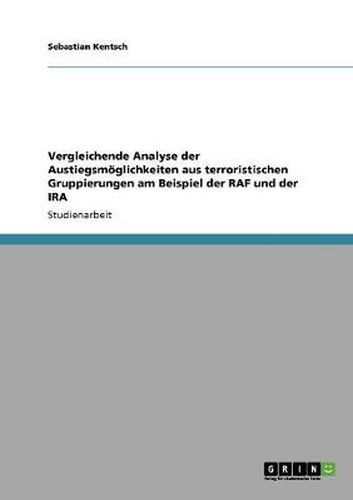 Cover image for Vergleichende Analyse der Austiegsmoeglichkeiten aus terroristischen Gruppierungen am Beispiel der RAF und der IRA