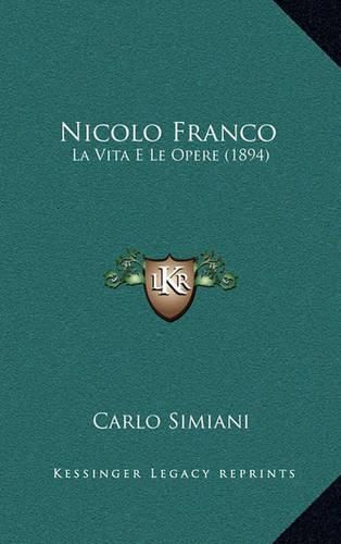 Cover image for Nicolo Franco: La Vita E Le Opere (1894)