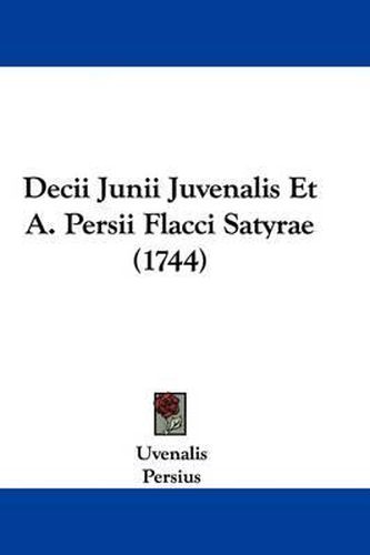 Decii Junii Juvenalis Et A. Persii Flacci Satyrae (1744)