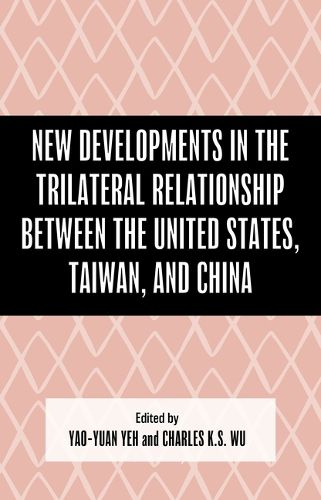 Cover image for New Developments in the Trilateral Relationship between the United States, Taiwan, and China