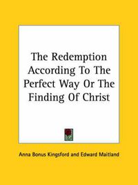 Cover image for The Redemption According to the Perfect Way or the Finding of Christ