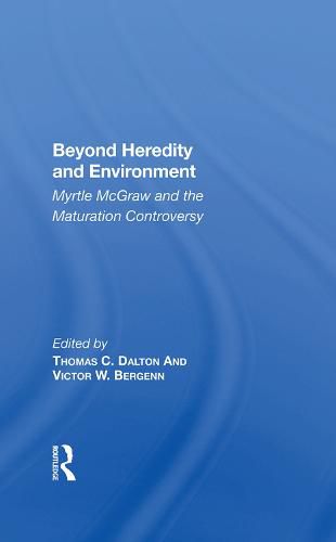 Cover image for Beyond Heredity and Environment: Myrtle McGraw and the Maturation Controversy