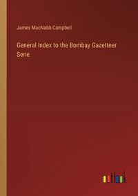 Cover image for General Index to the Bombay Gazetteer Serie