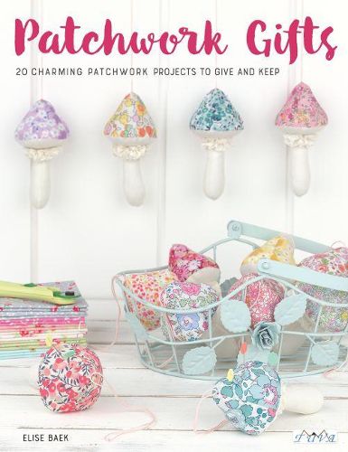 Cover image for Patchwork Gifts: 20 Charming Patchwork Projects to Give and Keep