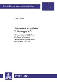 Cover image for Staatseinfluss Auf Die Volkswagen AG: Grenzen Der Staatlichen Einflussnahme Auf Wirtschaftsunternehmen in Privatrechtsform