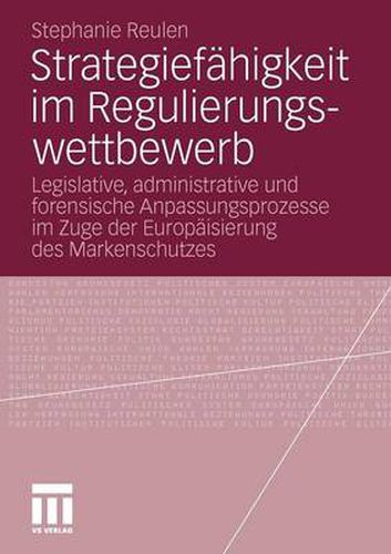 Cover image for Strategiefahigkeit Im Regulierungswettbewerb: Legislative, Administrative Und Forensische Anpassungsprozesse Im Zuge Der Europaisierung Des Markenschutzes