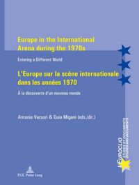 Cover image for Europe in the International Arena during the 1970s / L'Europe sur la scene internationale dans les annees 1970: Entering a different world / A la decouverte d'un nouveau monde