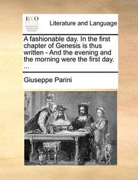 Cover image for A Fashionable Day. in the First Chapter of Genesis Is Thus Written - And the Evening and the Morning Were the First Day. ...