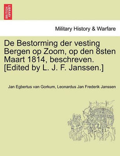 Cover image for de Bestorming Der Vesting Bergen Op Zoom, Op Den 8sten Maart 1814, Beschreven. [Edited by L. J. F. Janssen.]