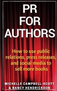 Cover image for PR for Authors: How to use public relations, press releases, and social media to sell more books