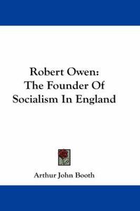 Cover image for Robert Owen: The Founder of Socialism in England