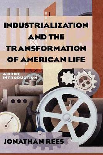 Cover image for Industrialization and the Transformation of American Life: A Brief Introduction: A Brief Introduction