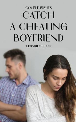 Cover image for Couple Issues - Catch a Cheating Boyfriend: Find Out if Your Partner Is Cheating on You, Tricks to Find Infidelity